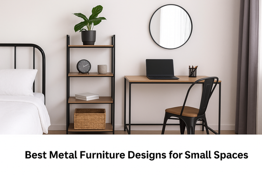 Best Metal Furniture Designs for Small Spaces